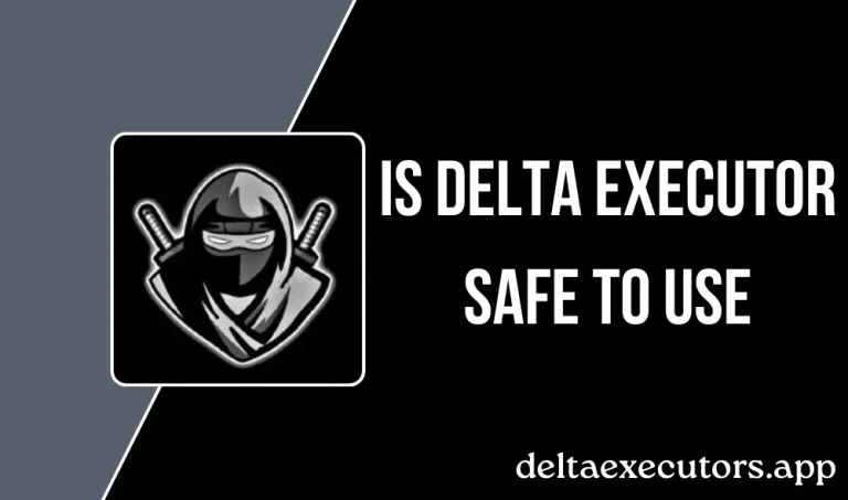 Is Delta Executor Safe TO USE